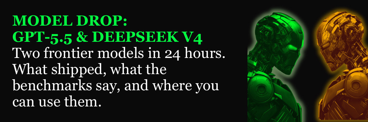 Model Drop: GPT-5.5 and DeepSeek V4